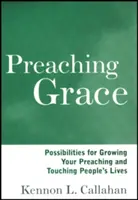 Głoszenie łaski: Możliwości rozwoju kaznodziejstwa i wpływania na życie ludzi - Preaching Grace: Possibilities for Growing Your Preaching and Touching People's Lives