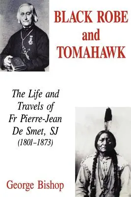 Czarna szata i tomahawk: Życie i podróże o. Pierre-Jean De Smet, SJ (1801-1873) - Black Robe and Tomahawk: The Life and Travels of Fr Pierre-Jean De Smet, SJ (1801-1873)