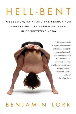 Hell-Bent: Obsesja, ból i poszukiwanie czegoś w rodzaju transcendencji w jodze konkurencyjnej - Hell-Bent: Obsession, Pain, and the Search for Something Like Transcendence in Competitive Yoga