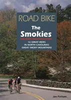 Road Bike the Smokies: 16 wspaniałych przejażdżek po Great Smoky Mountains w Karolinie Północnej - Road Bike the Smokies: 16 Great Rides in North Carolina's Great Smoky Mountains