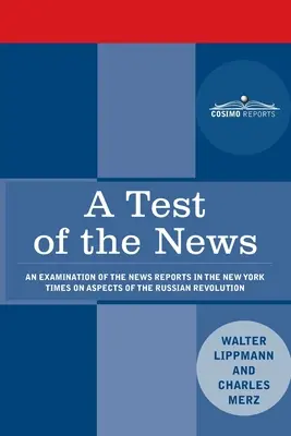 Test wiadomości: An Examination of the News Reports in the New York Times on Aspects of the Russian Revolution of Special Importance to - A Test of the News: An Examination of the News Reports in the New York Times on Aspects of the Russian Revolution of Special Importance to