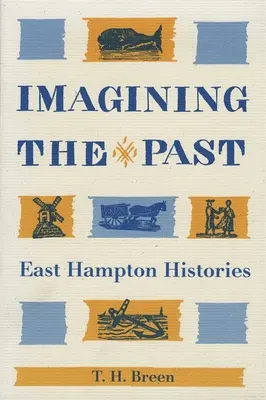 Wyobrażając sobie przeszłość: Historie East Hampton - Imagining the Past: East Hampton Histories