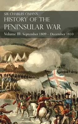 Sir Charles Oman's History of the Peninsular War Volume III: Tom III: Wrzesień 1809 - Grudzień 1810 Ocaa, Kadyks, Bussaco, Torres Vedras - Sir Charles Oman's History of the Peninsular War Volume III: Volume III: September 1809 - December 1810 Ocaa, Cadiz, Bussaco, Torres Vedras