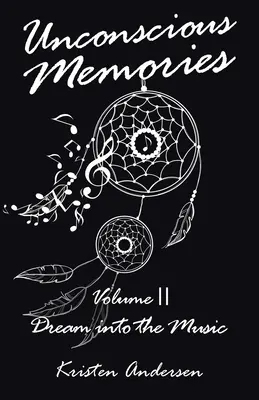 Nieświadome wspomnienia, tom II: Marzenie w muzyce - Unconscious Memories Volume II: Dream into the Music