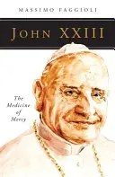 Jan XXIII: Medycyna miłosierdzia - John XXIII: The Medicine of Mercy