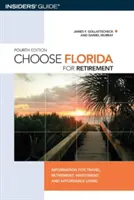 Wybierz Florydę na emeryturę: Informacje o podróżach, emeryturach, inwestycjach i niedrogim życiu, wydanie czwarte - Choose Florida for Retirement: Information For Travel, Retirement, Investment, And Affordable Living, Fourth Edition