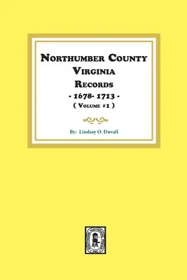 Hrabstwo Northumberland, Virginia Records 1678-1713. (Vol. #1). - Northumberland County, Virginia Records 1678-1713. (Vol. #1).