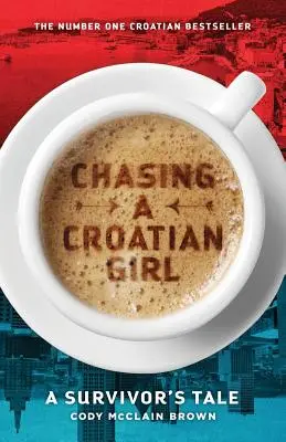 Pogoń za chorwacką dziewczyną: Opowieść ocalałego - Chasing a Croatian Girl: A Survivor's Tale