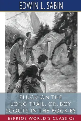 Pluck on the Long Trail, czyli harcerze w Górach Skalistych (Esprios Classics) - Pluck on the Long Trail, or, Boy Scouts in the Rockies (Esprios Classics)