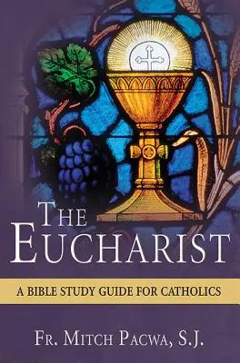 Eucharystia: Studium biblijne dla katolików - The Eucharist: A Bible Study for Catholics