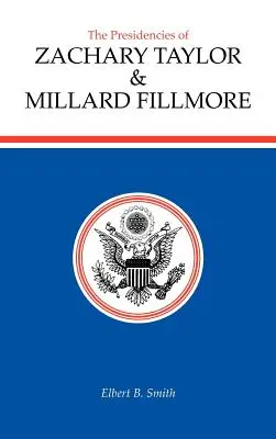 Prezydentura Zachary'ego Taylora i Millarda Fillmore'a - The Presidencies of Zachary Taylor and Millard Fillmore