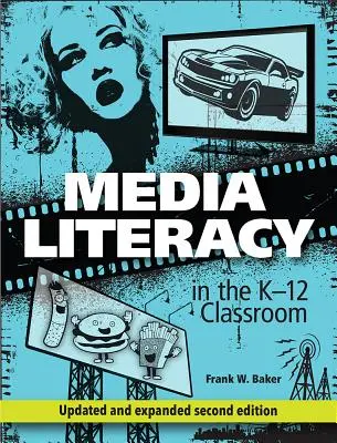 Umiejętność korzystania z mediów w klasach K-12, wydanie 2 - Media Literacy in the K-12 Classroom, 2nd Edition