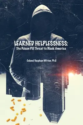 Wyuczona bezradność: Trująca pigułka zagrażająca czarnej Ameryce - Learned Helplessness: The Poison Pill Threat to Black America