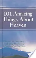 101 niesamowitych rzeczy o niebie: Odkryj zaskakującą prawdę o niebie i o tym, jak możesz się tam dostać - 101 Amazing Things About Heaven: Discover the Surprising Truth About Heaven and How You Can Get There