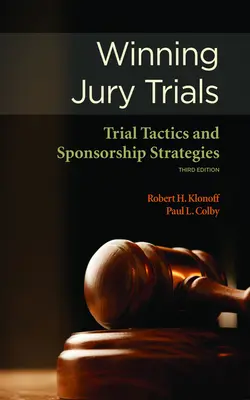 Wygrywanie procesów sądowych: Taktyka procesowa i strategie sponsorskie - Winning Jury Trials: Trial Tactics and Sponsorship Strategies