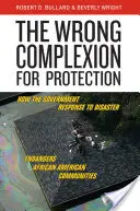 The Wrong Complexion for Protection: Jak rządowa reakcja na katastrofy zagraża afroamerykańskim społecznościom - The Wrong Complexion for Protection: How the Government Response to Disaster Endangers African American Communities