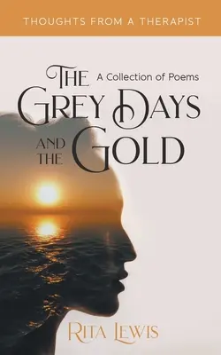 Szare dni i złoto: Zbiór wierszy - The Grey Days and the Gold: A Collection of Poems