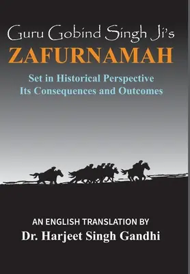 Guru Gobind Singh Ji's Zafurnamah: Zafurnamah w perspektywie historycznej; jego konsekwencje i wyniki - Guru Gobind Singh Ji's Zafurnamah: Set in Historical Perspective; Its Consequences and Outcomes