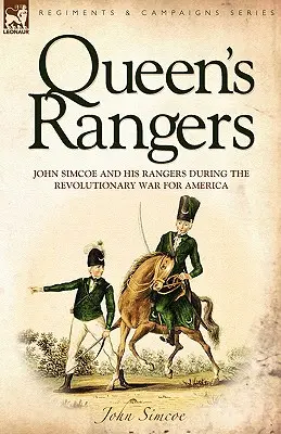 Queen's Rangers: John Simcoe i jego strażnicy podczas wojny o Amerykę w okresie rewolucji - Queen's Rangers: John Simcoe and His Rangers During the Revolutionary War for America