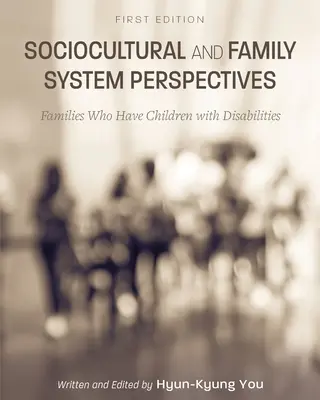 Perspektywy systemu społeczno-kulturowego i rodzinnego: Rodziny z dziećmi niepełnosprawnymi - Sociocultural and Family System Perspectives: Families Who Have Children with Disabilities