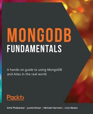 Podstawy MongoDB: Praktyczny przewodnik po korzystaniu z MongoDB i Atlas w prawdziwym świecie - MongoDB Fundamentals: A hands-on guide to using MongoDB and Atlas in the real world