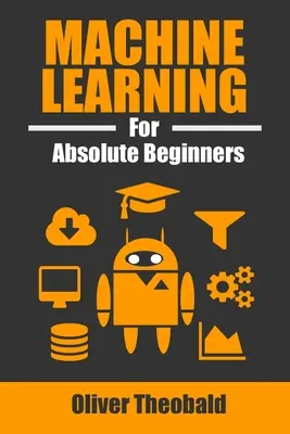 Uczenie maszynowe dla początkujących: A Plain English Introduction - Machine Learning for Absolute Beginners: A Plain English Introduction