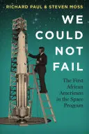 Nie mogliśmy zawieść: Pierwsi Afroamerykanie w programie kosmicznym - We Could Not Fail: The First African Americans in the Space Program