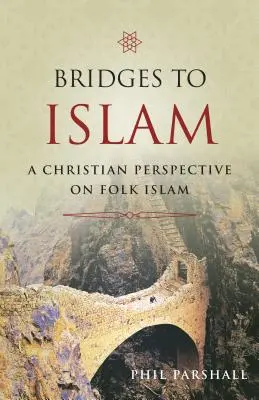 Mosty do islamu: Chrześcijańska perspektywa ludowego islamu - Bridges to Islam: A Christian Perspective on Folk Islam