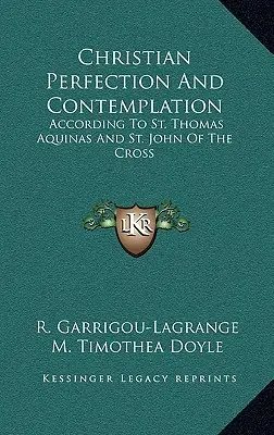 Chrześcijańska doskonałość i kontemplacja: Według świętego Tomasza z Akwinu i świętego Jana od Krzyża - Christian Perfection and Contemplation: According to St. Thomas Aquinas and St. John of the Cross
