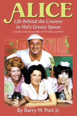 Alice: Życie za ladą w Mel's Greasy Spoon (Przewodnik po filmie fabularnym, serialu telewizyjnym i nie tylko) - Alice: Life Behind the Counter in Mel's Greasy Spoon (A Guide to the Feature Film, the TV Series, and More)