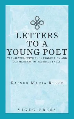 Listy do młodego poety: Przetłumaczone ze wstępem i komentarzem przez Reginalda Snella - Letters to a Young Poet: Translated, with an Introduction and Commentary, by Reginald Snell