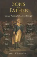 Synowie Ojca: George Washington i jego protagoniści - Sons of the Father: George Washington and His Protgs
