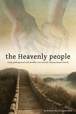 Niebiańscy ludzie: Zejście do podziemia z bratem Yunem i chińskim Kościołem Domowym - The Heavenly People: Going Underground with Brother Yun and the Chinese House Church