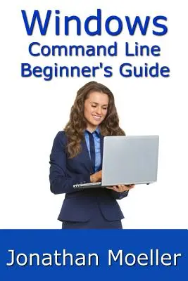 Przewodnik dla początkujących po wierszu poleceń systemu Windows - wydanie drugie - The Windows Command Line Beginner's Guide - Second Edition