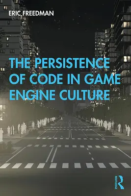 Trwałość kodu w kulturze silników gier - The Persistence of Code in Game Engine Culture