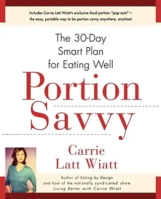 Portion Savvy: 30-dniowy inteligentny plan zdrowego odżywiania się - Portion Savvy: The 30-Day Smart Plan for Eating Well