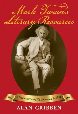 Zasoby literackie Marka Twaina: Rekonstrukcja jego biblioteki i czytania (tom I) - Mark Twain's Literary Resources: A Reconstruction of His Library and Reading (Volume I)