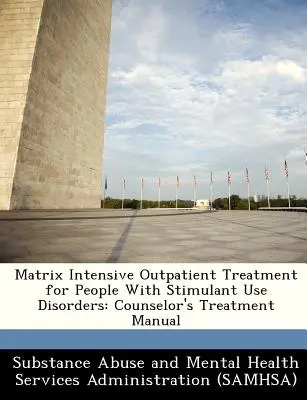 Matrix Intensive Outpatient Treatment for People with Stimulant Use Disorders: Podręcznik leczenia doradcy - Matrix Intensive Outpatient Treatment for People with Stimulant Use Disorders: Counselor's Treatment Manual