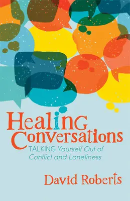 Uzdrawiające rozmowy: Rozmowy o wychodzeniu z konfliktów i samotności - Healing Conversations: Talking Yourself Out of Conflict and Loneliness