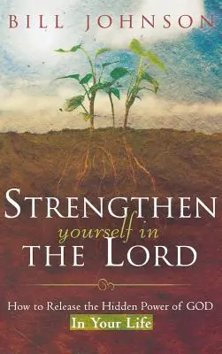 Wzmocnij się w Panu: Jak uwolnić ukrytą moc Boga w swoim życiu - Strengthen Yourself in the Lord: How to Release the Hidden Power of God in Your Life