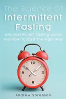 Nauka o przerywanym poście: Dlaczego przerywany post działa i jak robić to we właściwy sposób - The Science Of Intermittent Fasting: Why Intermittent Fasting Works And How To Do It The Right Way