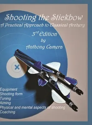 Shooting the Stickbow: Praktyczne podejście do łucznictwa klasycznego, wydanie trzecie - Shooting the Stickbow: A Practical Approach to Classical Archery, Third Edition