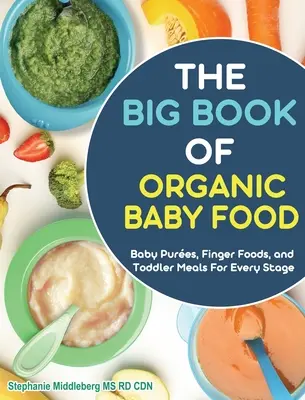 Łatwa książka kucharska dla niemowląt: Pyszne i zdrowe domowe przepisy dla dzieci w każdym wieku i na każdym etapie rozwoju - The Easy Baby Food Cookbook: Delicious & Healthy Homemade Recipes for Every Age and Stage