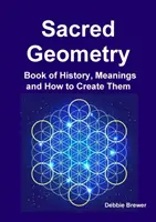 Święta geometria - księga historii, znaczeń i sposobów ich tworzenia - Sacred Geometry Book of History, Meanings and How to Create Them