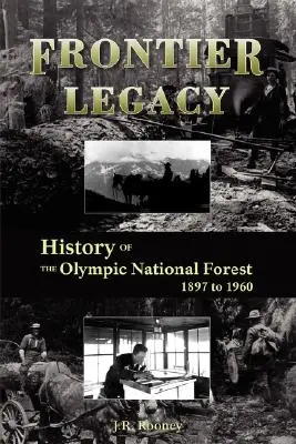 Dziedzictwo pogranicza: historia Olympic National Forest w latach 1897-1960 - Frontier Legacy: History of the Olympic National Forest 1897 to 1960