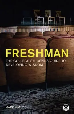 Freshman: Przewodnik studenta po rozwijaniu mądrości - Freshman: The College Student's Guide to Developing Wisdom