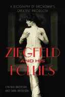 Ziegfeld i jego szaleństwa: Biografia największego producenta Broadwayu - Ziegfeld and His Follies: A Biography of Broadway's Greatest Producer