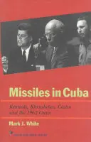 Pociski rakietowe na Kubie: Kennedy, Chruszczow, Castro i kryzys 1962 roku - Missiles in Cuba: Kennedy, Khrushchev, Castro and the 1962 Crisis