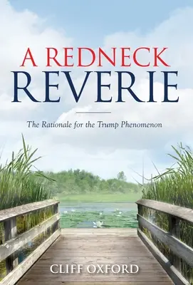 A Redneck Reverie: Uzasadnienie fenomenu Trumpa - A Redneck Reverie: The Rationale for the Trump Phenomenon