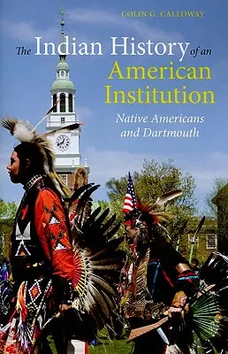 Indiańska historia amerykańskiej instytucji: Rdzenni Amerykanie i Dartmouth - The Indian History of an American Institution: Native Americans and Dartmouth